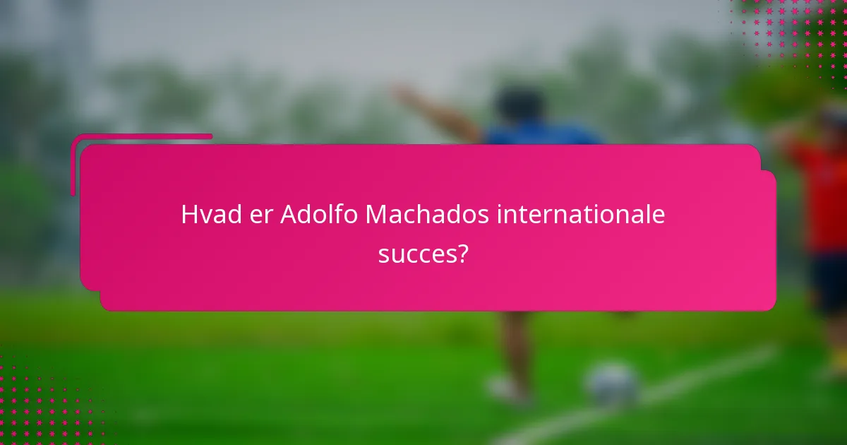 Hvad er Adolfo Machados internationale succes?
