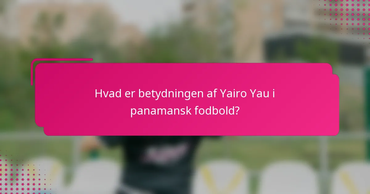 Hvad er betydningen af Yairo Yau i panamansk fodbold?