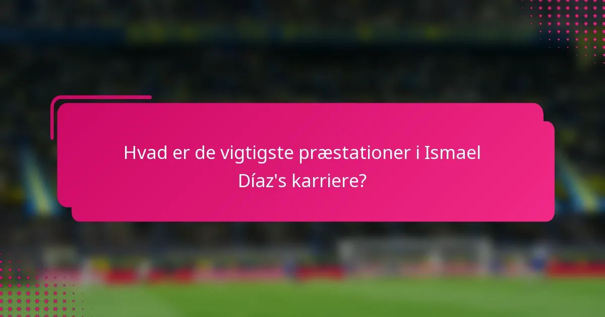 Hvad er de vigtigste præstationer i Ismael Díaz's karriere?