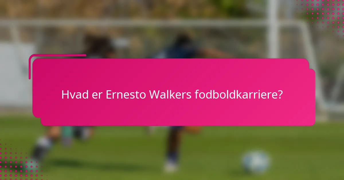 Hvad er Ernesto Walkers fodboldkarriere?