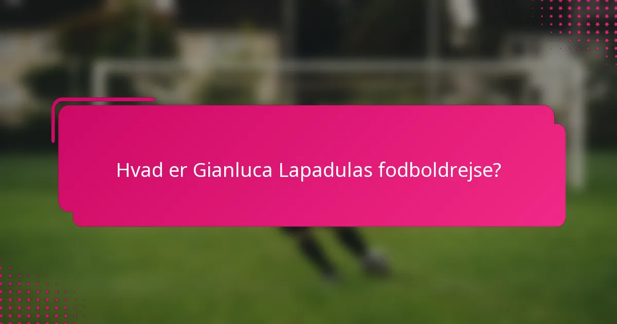 Hvad er Gianluca Lapadulas fodboldrejse?