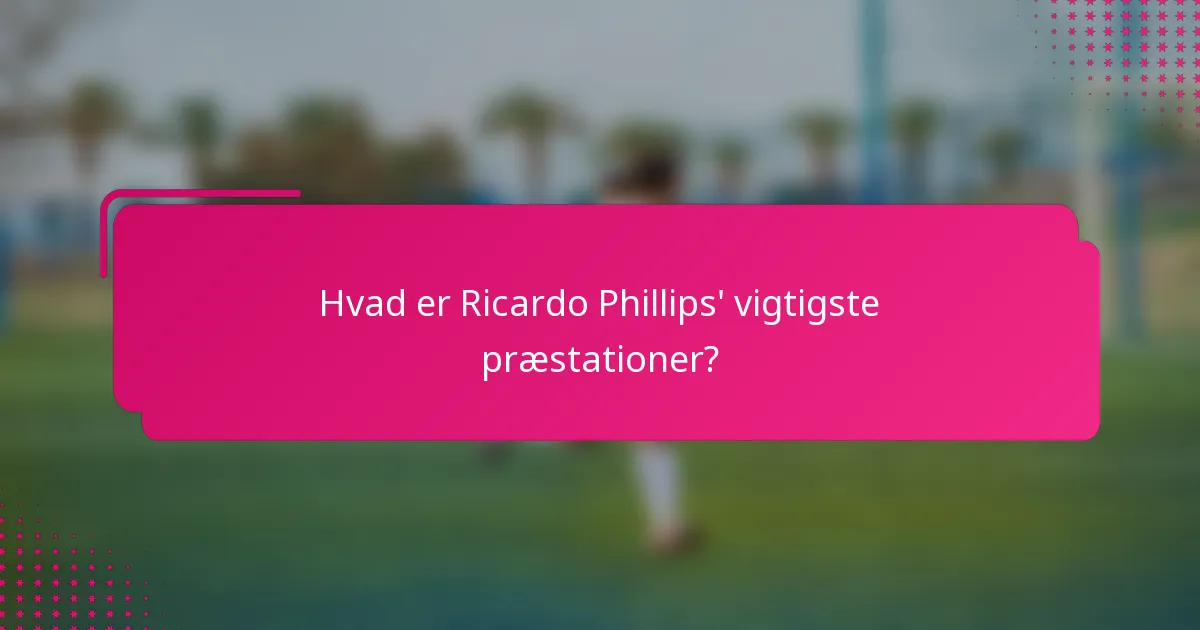 Hvad er Ricardo Phillips' vigtigste præstationer?