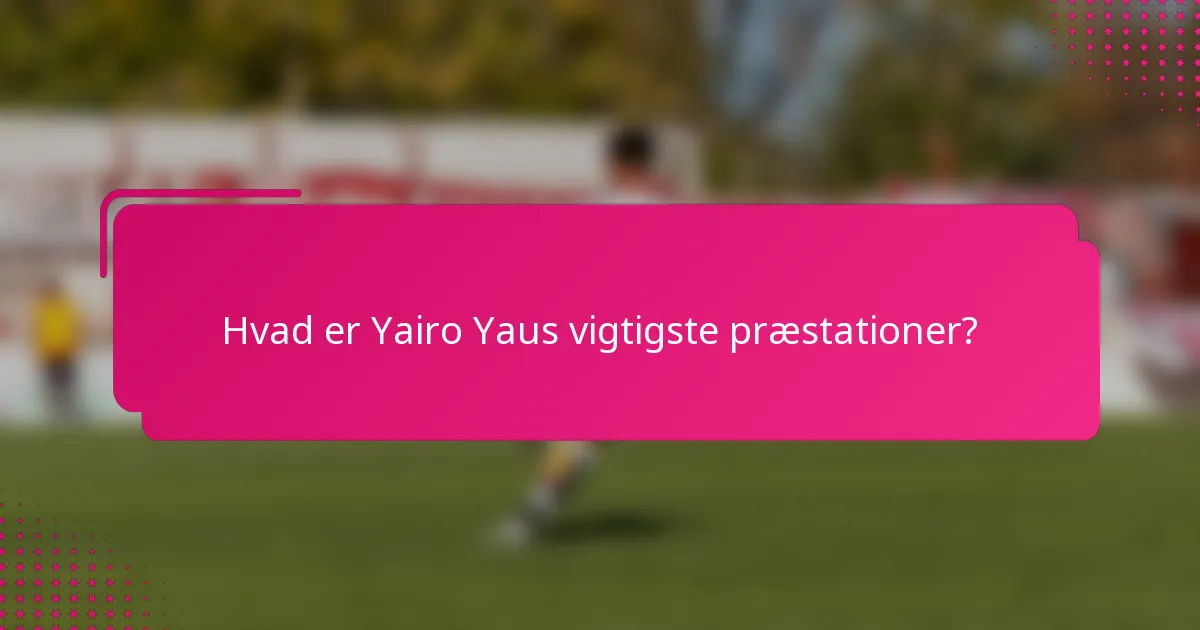 Hvad er Yairo Yaus vigtigste præstationer?