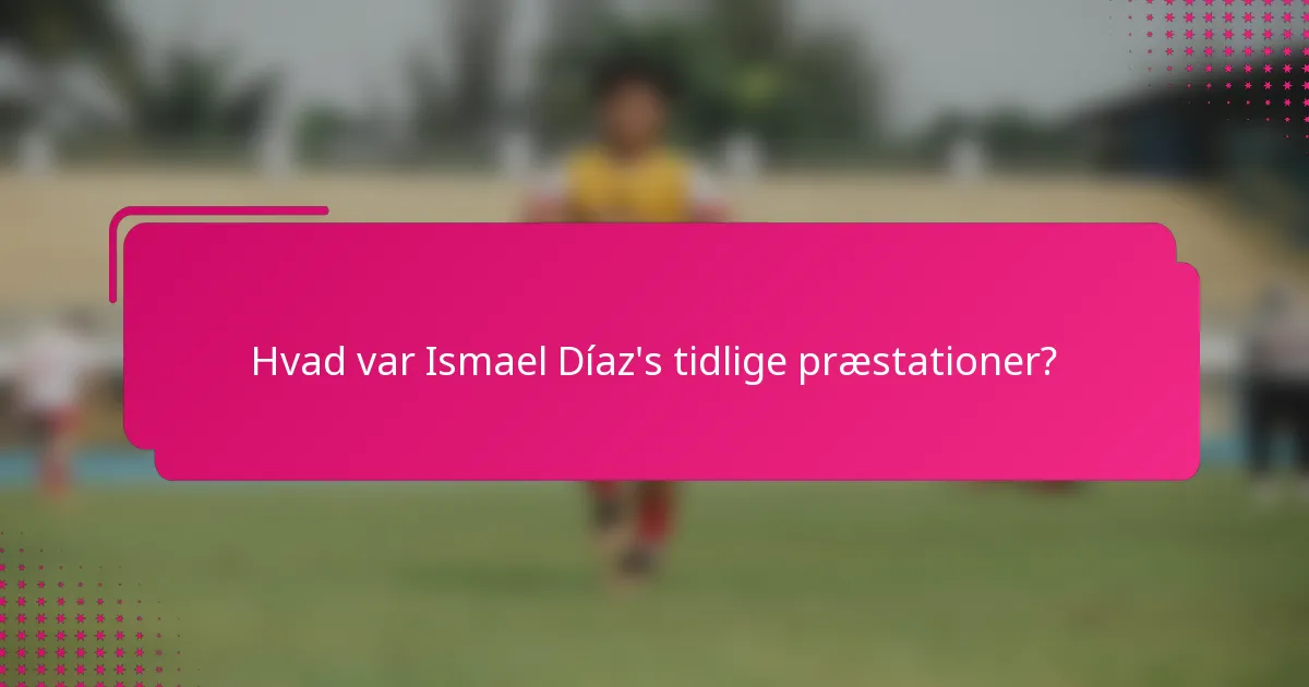 Hvad var Ismael Díaz's tidlige præstationer?