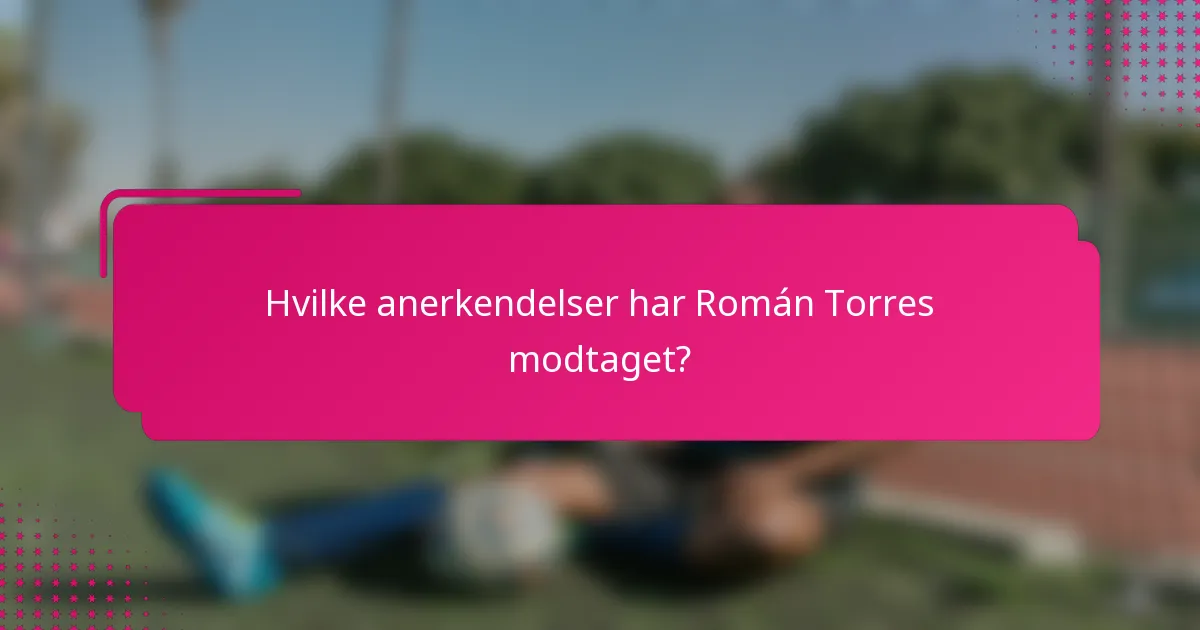 Hvilke anerkendelser har Román Torres modtaget?