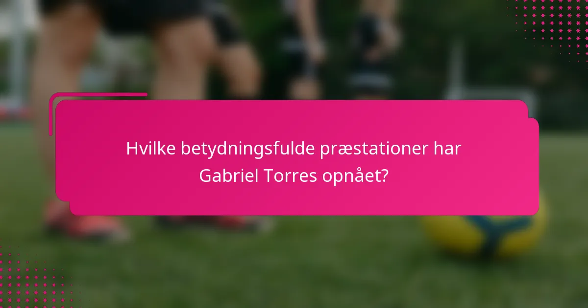 Hvilke betydningsfulde præstationer har Gabriel Torres opnået?
