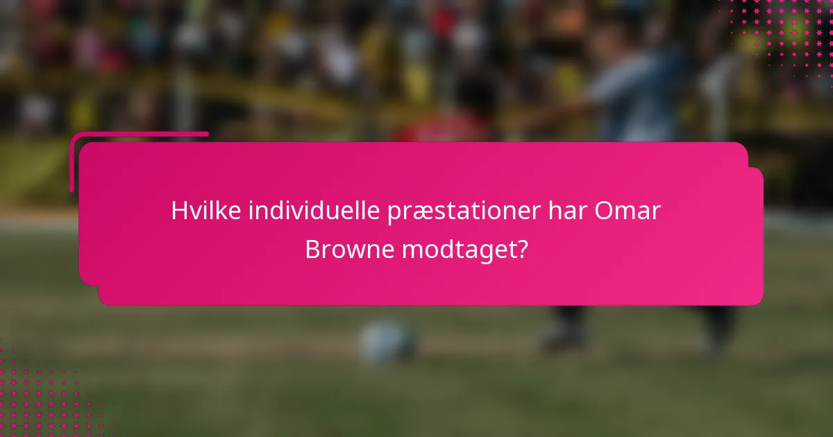 Hvilke individuelle præstationer har Omar Browne modtaget?