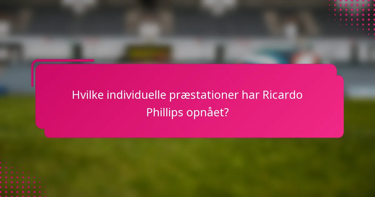 Hvilke individuelle præstationer har Ricardo Phillips opnået?