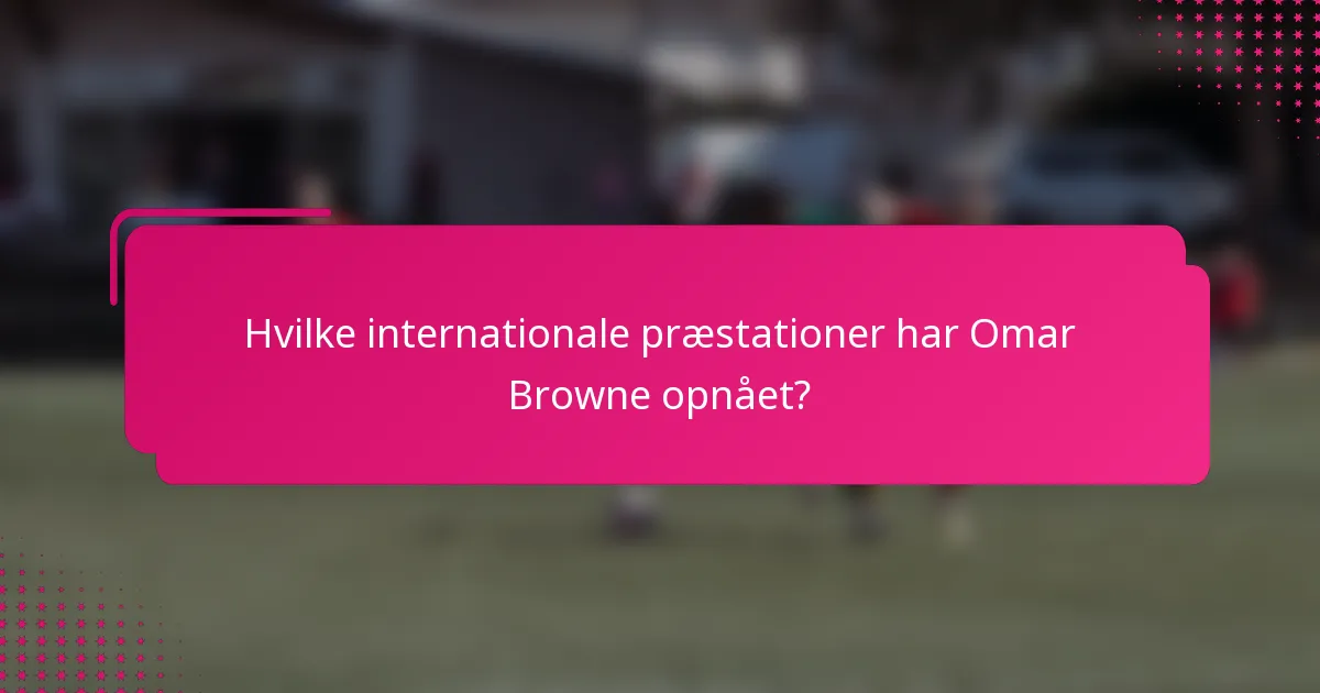 Hvilke internationale præstationer har Omar Browne opnået?