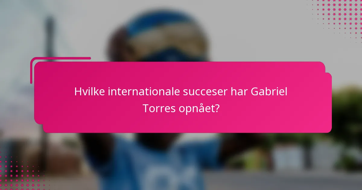 Hvilke internationale succeser har Gabriel Torres opnået?