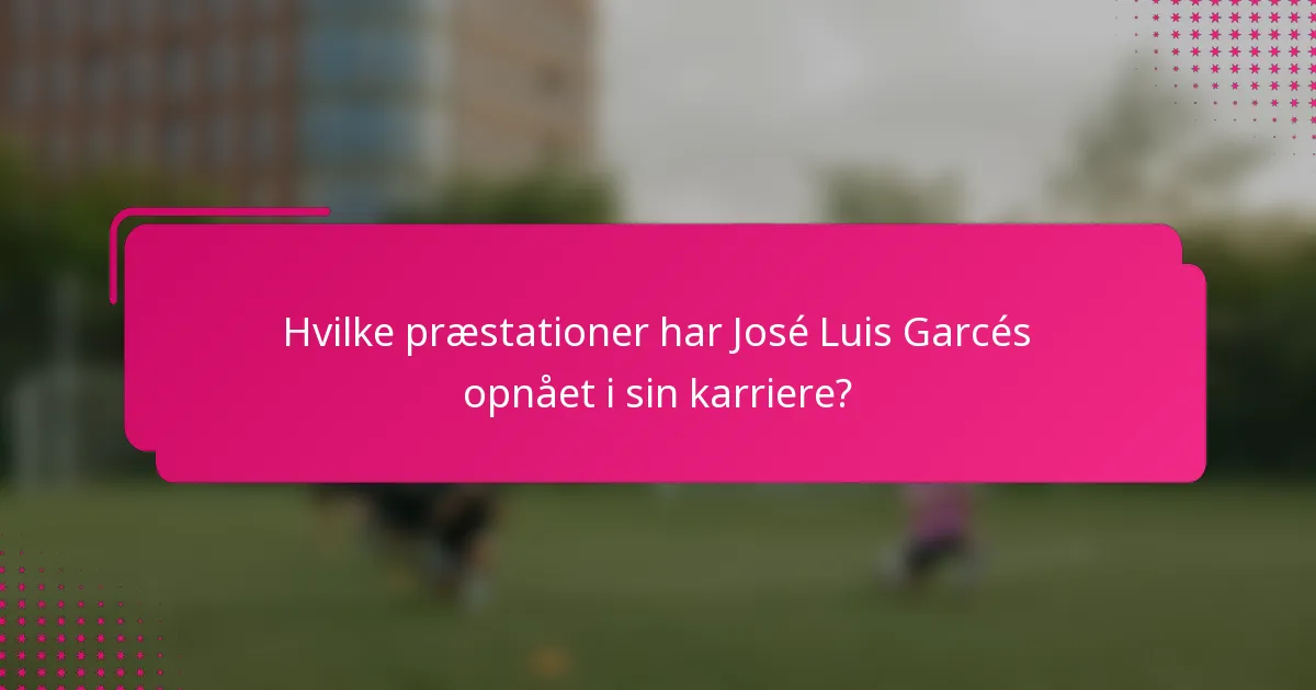 Hvilke præstationer har José Luis Garcés opnået i sin karriere?