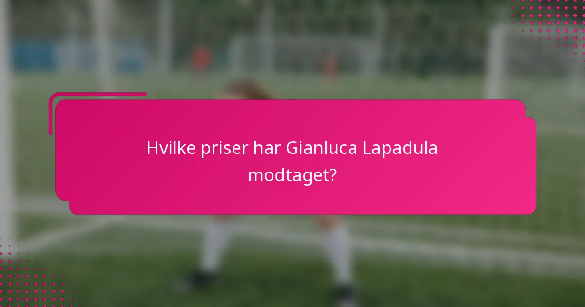 Hvilke priser har Gianluca Lapadula modtaget?
