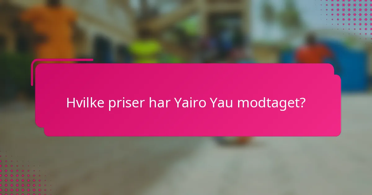 Hvilke priser har Yairo Yau modtaget?