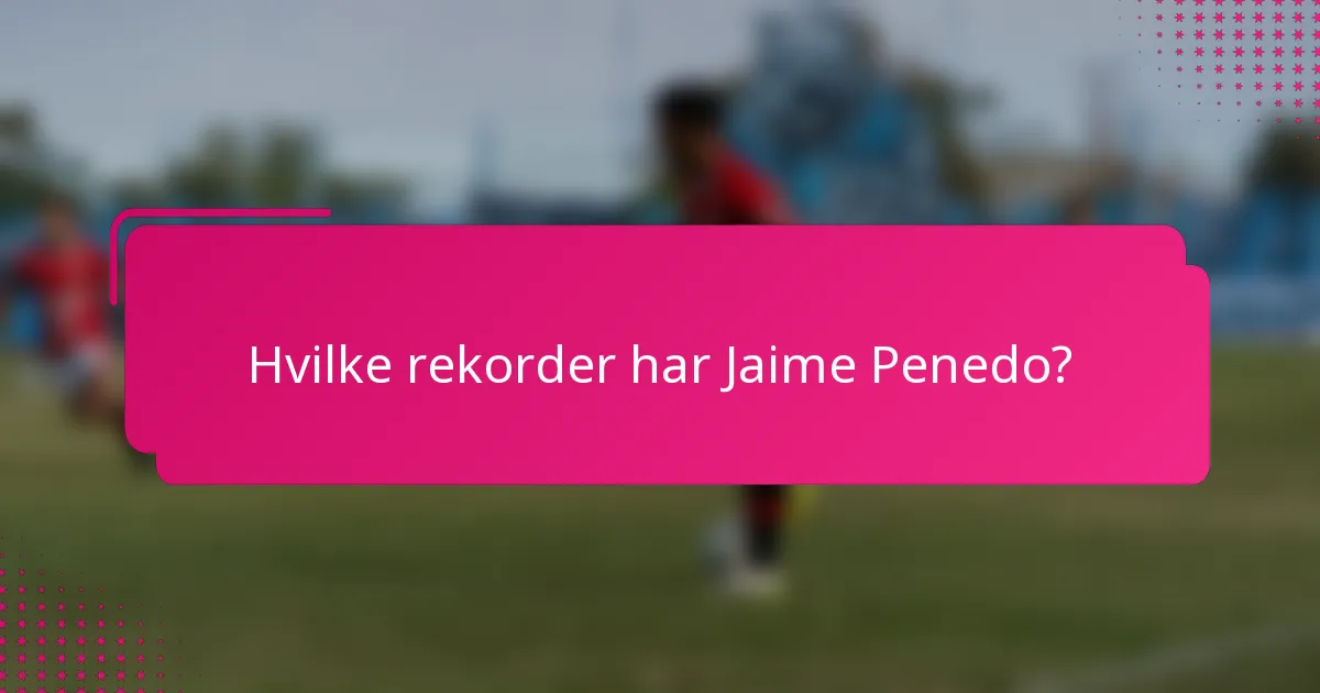 Hvilke rekorder har Jaime Penedo?