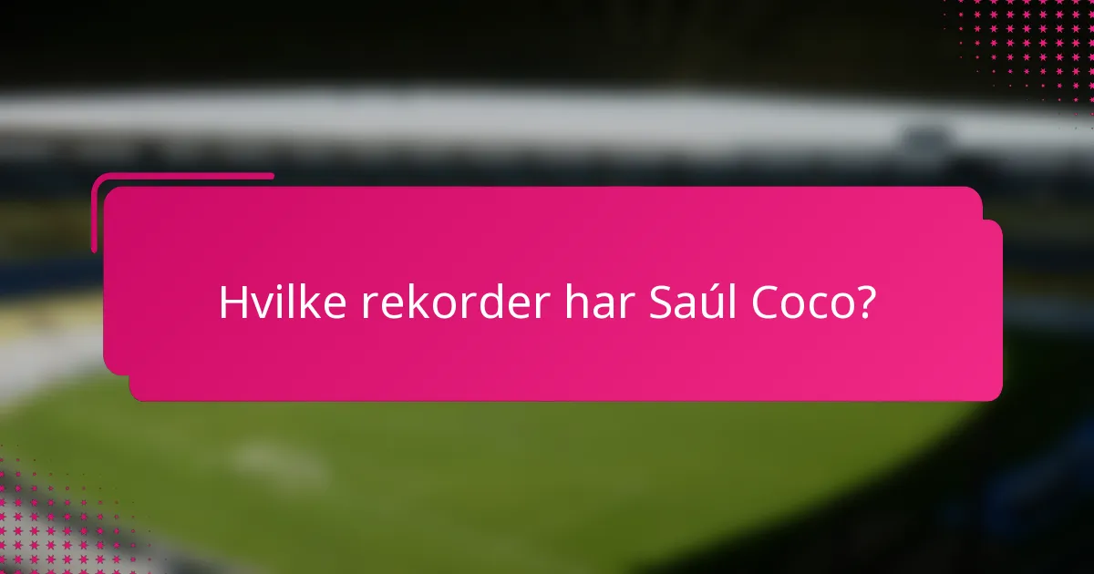 Hvilke rekorder har Saúl Coco?