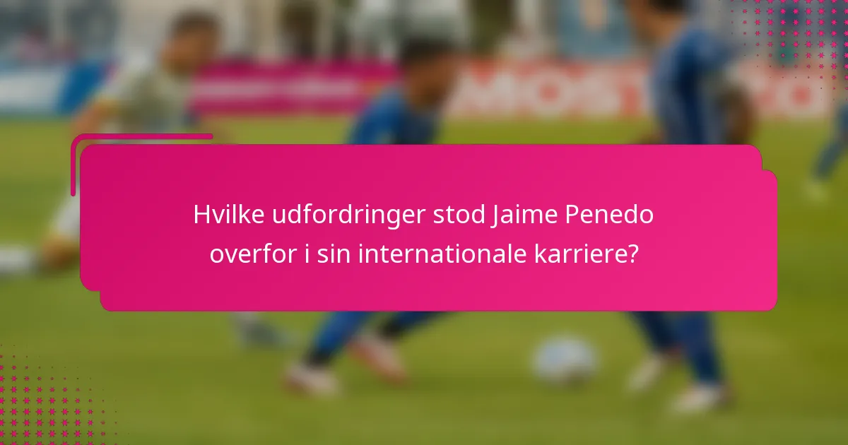 Hvilke udfordringer stod Jaime Penedo overfor i sin internationale karriere?