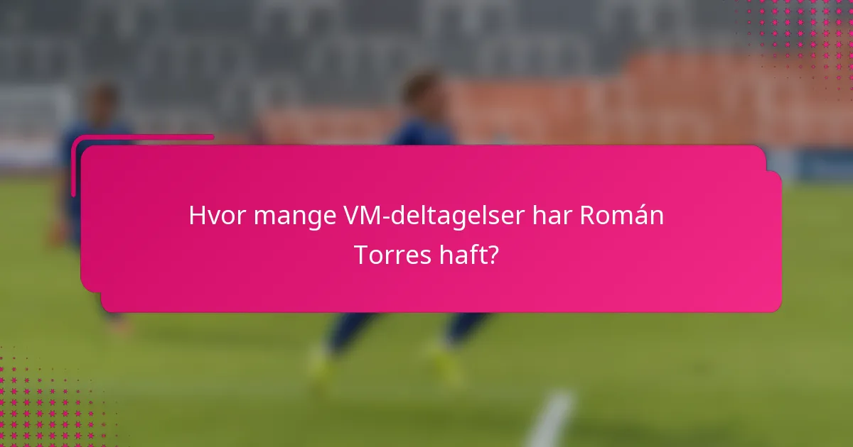 Hvor mange VM-deltagelser har Román Torres haft?