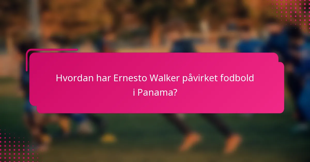 Hvordan har Ernesto Walker påvirket fodbold i Panama?