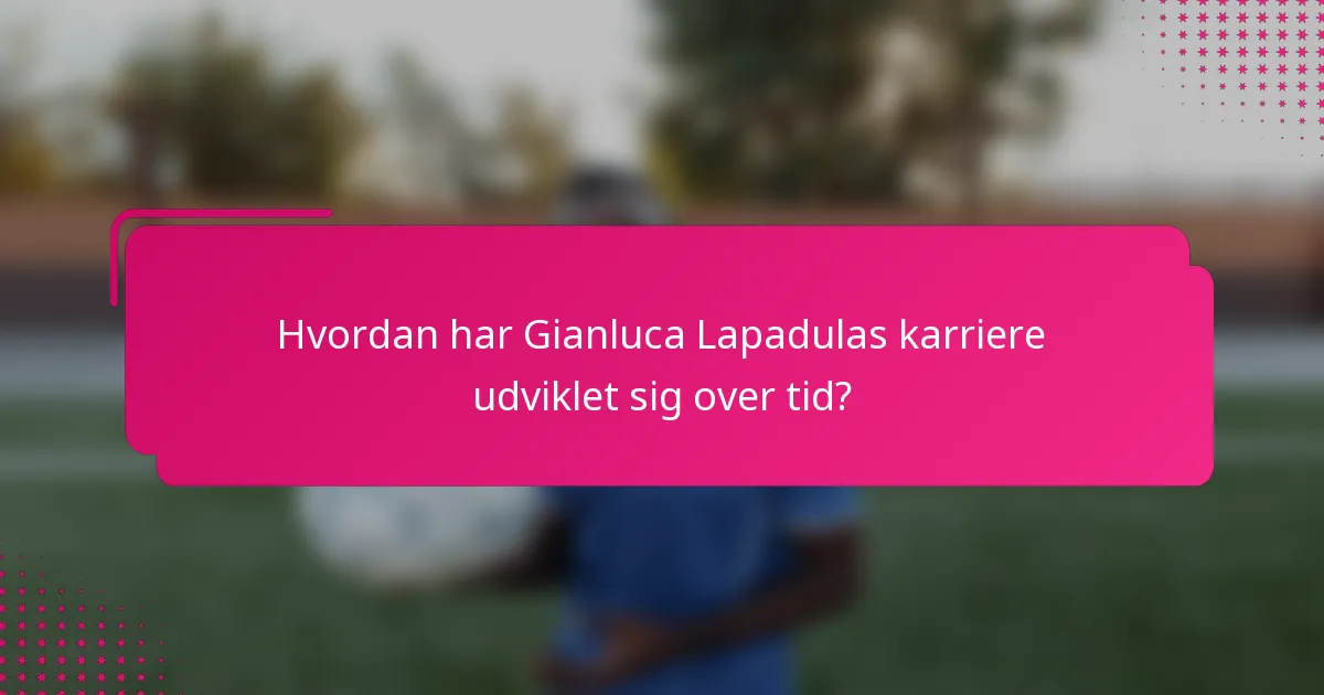 Hvordan har Gianluca Lapadulas karriere udviklet sig over tid?