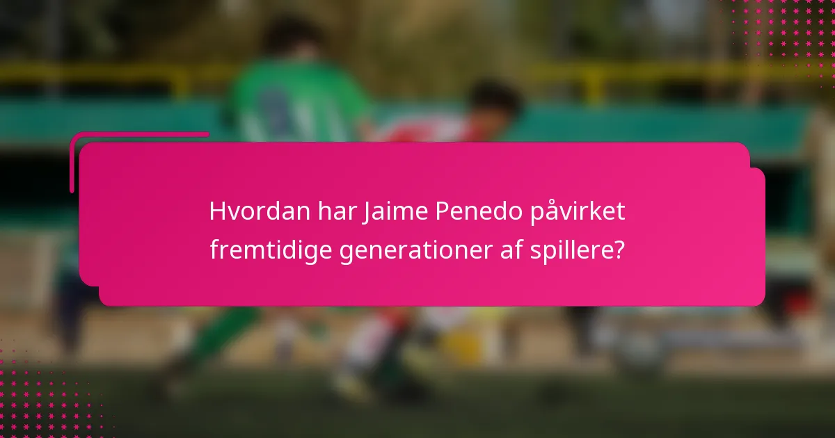 Hvordan har Jaime Penedo påvirket fremtidige generationer af spillere?