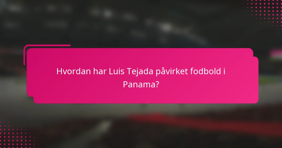 Hvordan har Luis Tejada påvirket fodbold i Panama?