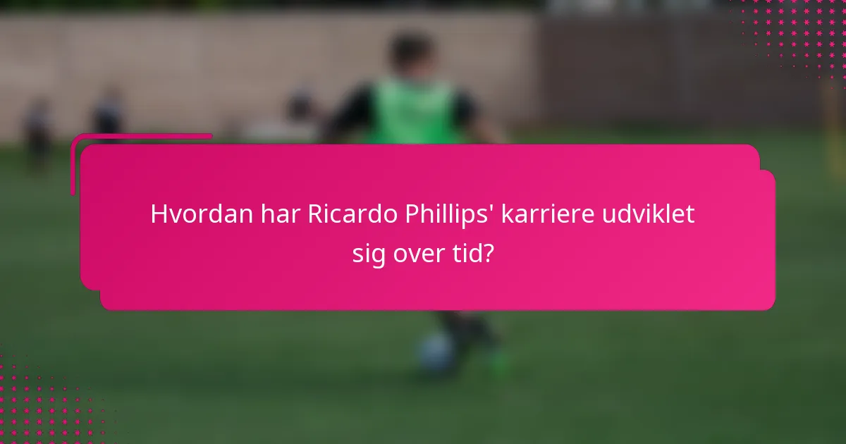 Hvordan har Ricardo Phillips' karriere udviklet sig over tid?
