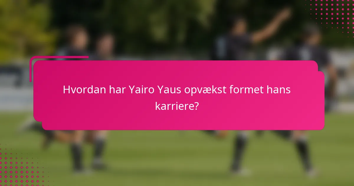 Hvordan har Yairo Yaus opvækst formet hans karriere?