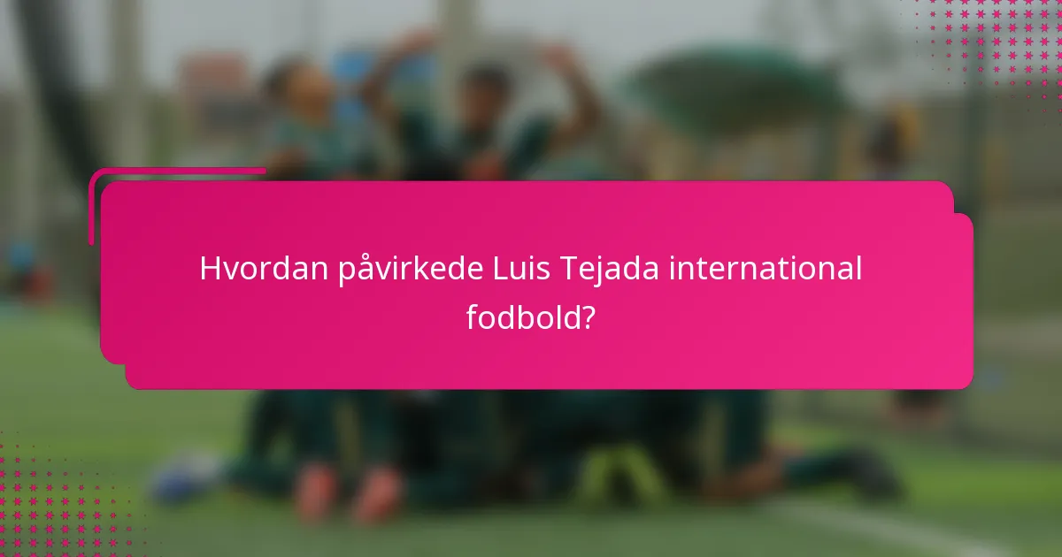Hvordan påvirkede Luis Tejada international fodbold?