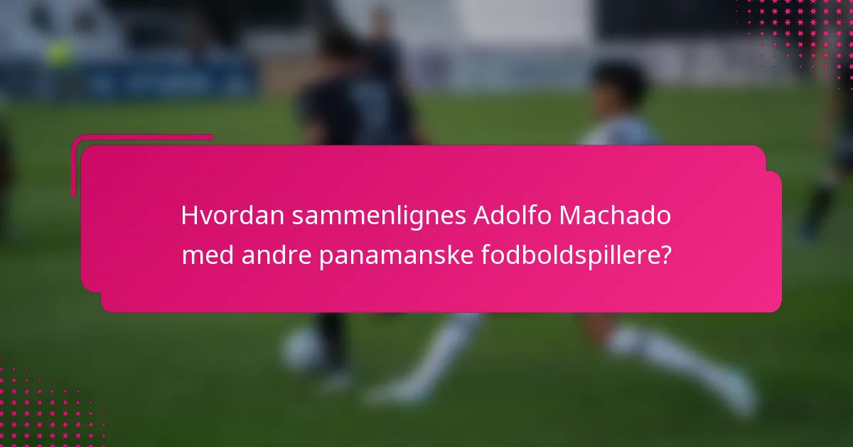 Hvordan sammenlignes Adolfo Machado med andre panamanske fodboldspillere?