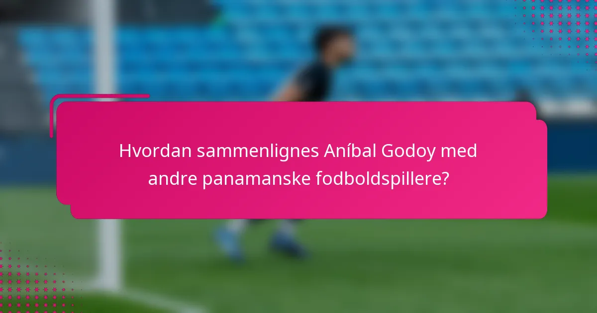 Hvordan sammenlignes Aníbal Godoy med andre panamanske fodboldspillere?