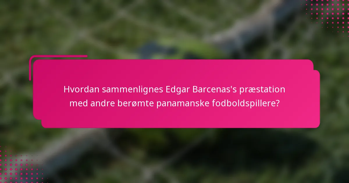 Hvordan sammenlignes Edgar Barcenas's præstation med andre berømte panamanske fodboldspillere?