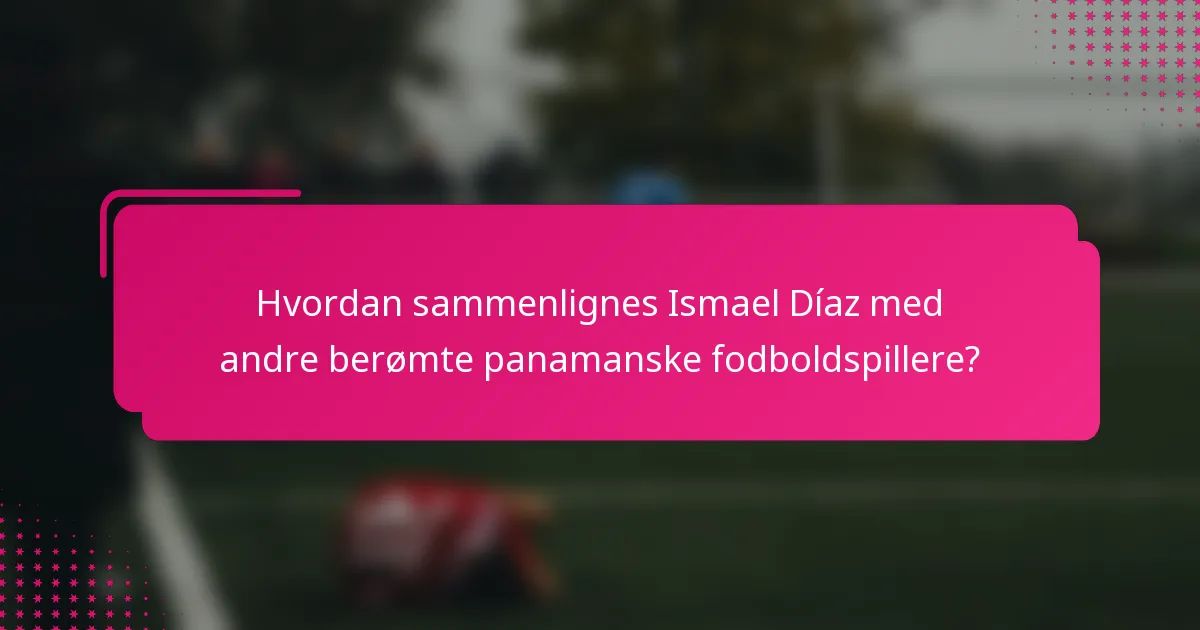 Hvordan sammenlignes Ismael Díaz med andre berømte panamanske fodboldspillere?