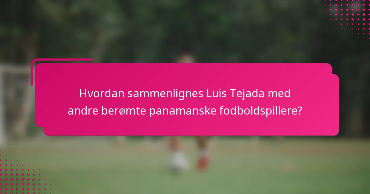 Hvordan sammenlignes Luis Tejada med andre berømte panamanske fodboldspillere?