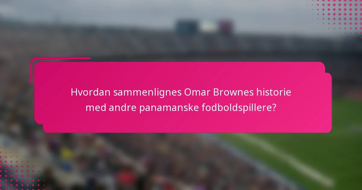 Hvordan sammenlignes Omar Brownes historie med andre panamanske fodboldspillere?