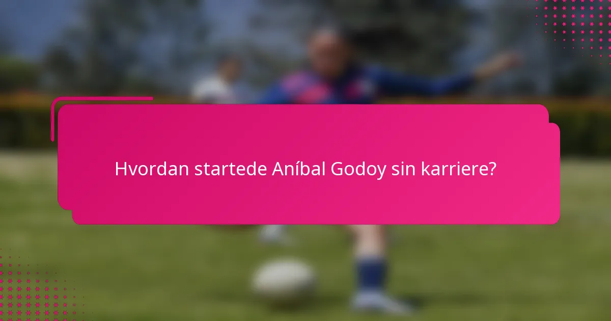 Hvordan startede Aníbal Godoy sin karriere?