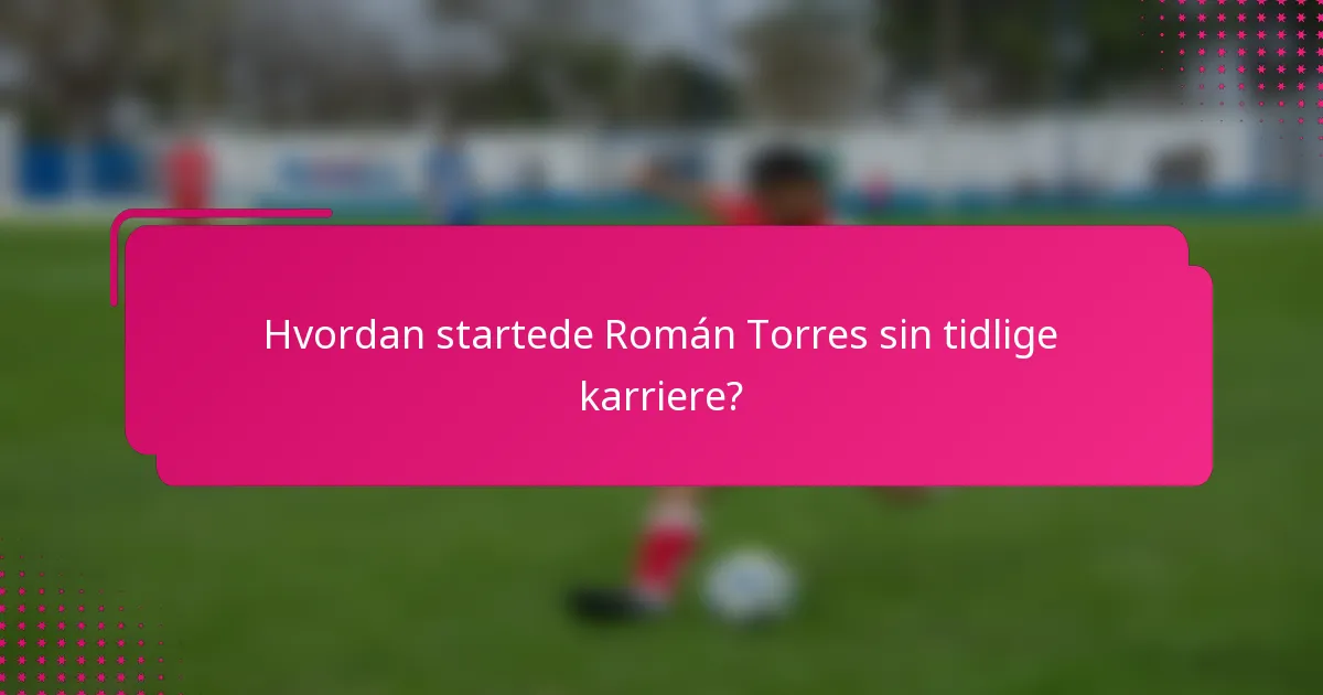 Hvordan startede Román Torres sin tidlige karriere?
